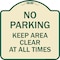 Signmission No Parking Keep Area Clear All Times Heavy-Gauge Aluminum Sign, 18" x 18", TG-1818-23713 A-DES-TG-1818-23713 - alternate 1